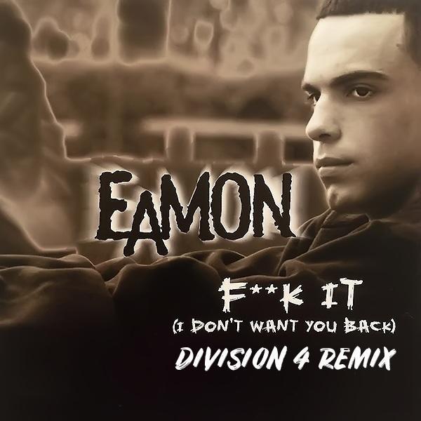Fuck It (I Don't Want You Back) [Division 4 Remix] - Eamon
